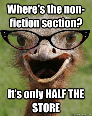 Where's the non-fiction section? It's only HALF THE STORE  Judgmental Bookseller Ostrich
