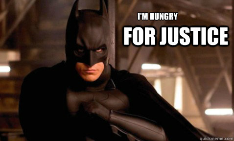 I'm Hungry For JUSTICE  