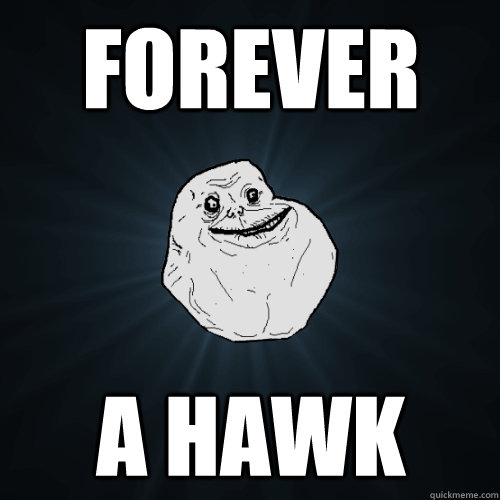 forever a hawk  Forever Alone