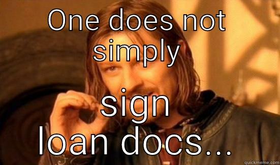 ONE DOES NOT SIMPLY SIGN LOAN DOCS... Boromir