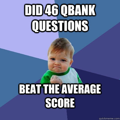 Did 46 QBank Questions Beat the average score  Success Kid