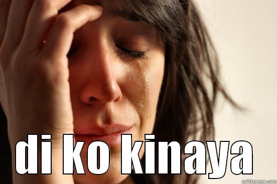  DI KO KINAYA First World Problems