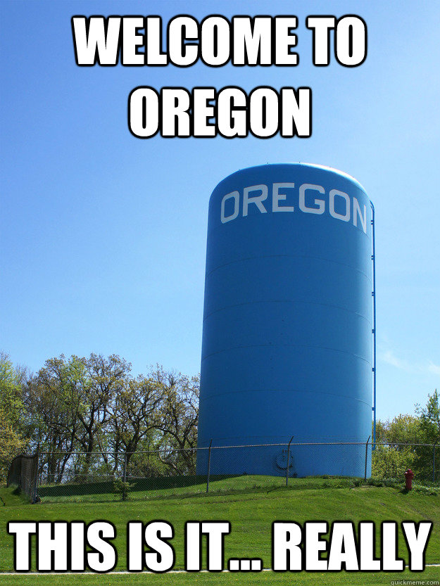 Welcome to oregon This is it... really - Welcome to oregon This is it... really  Oregon Wisconsin