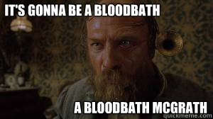 It's Gonna be a bloodbath A bloodbath Mcgrath  Wild Wild West