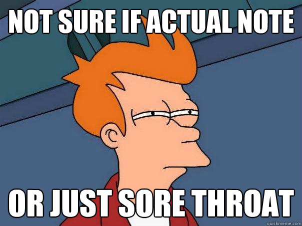 Not sure if actual note Or just sore throat  Futurama Fry