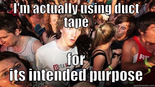 I'M ACTUALLY USING DUCT TAPE FOR ITS INTENDED PURPOSE Sudden Clarity Clarence