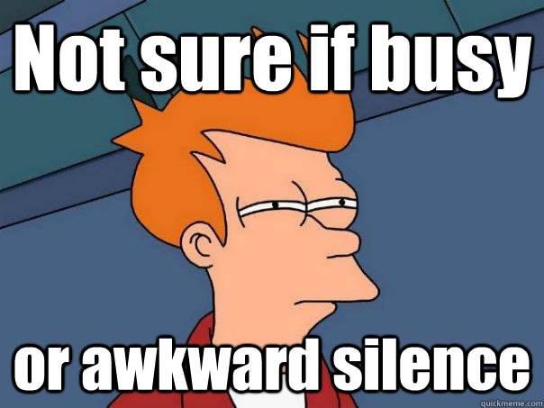 Not sure if busy or awkward silence  Futurama Fry
