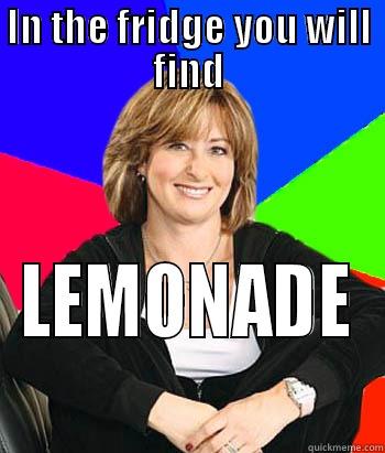 IN THE FRIDGE YOU WILL FIND LEMONADE Sheltering Suburban Mom