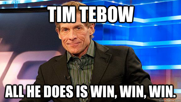 Tim tebow All he does is win, win, win.  - Tim tebow All he does is win, win, win.   Scumbag Skip Bayless