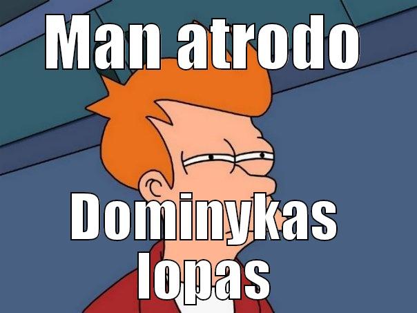wdsdfafsdf edf esf e - MAN ATRODO DOMINYKAS LOPAS Futurama Fry