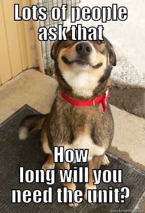 LOTS OF PEOPLE ASK THAT HOW LONG WILL YOU NEED THE UNIT? Good Dog Greg