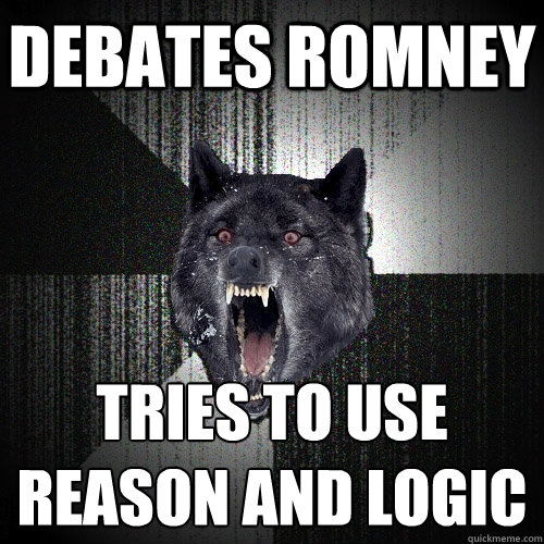 debates romney tries to use 
reason and logic  Insanity Wolf