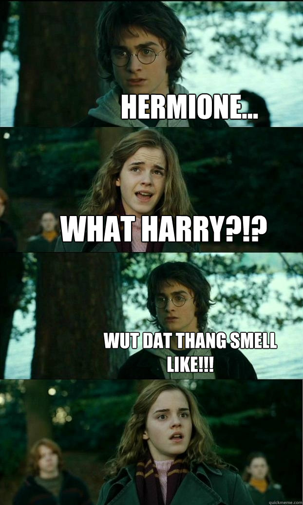Hermione... what harry?!? Wut dat thang smell like!!! - Hermione... what harry?!? Wut dat thang smell like!!!  Horny Harry