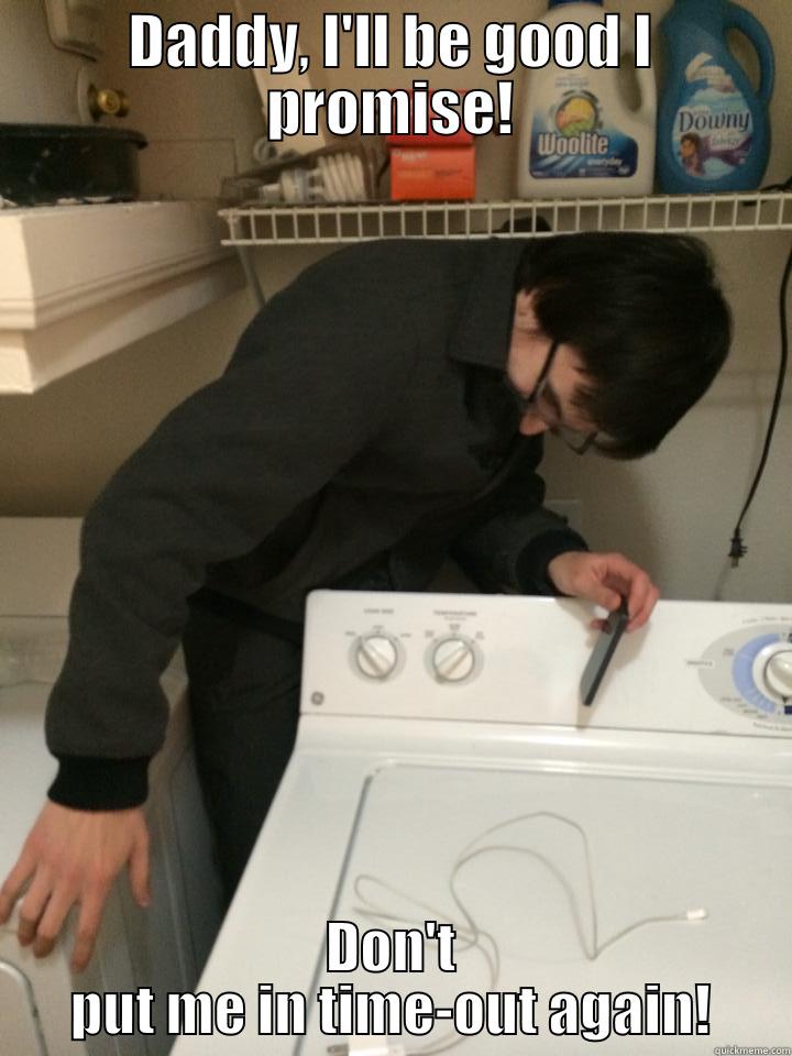 DADDY, I'LL BE GOOD I PROMISE! DON'T PUT ME IN TIME-OUT AGAIN! Misc