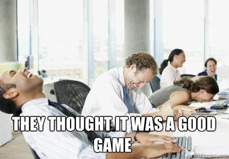  they thought it was a good game  laughing Business People