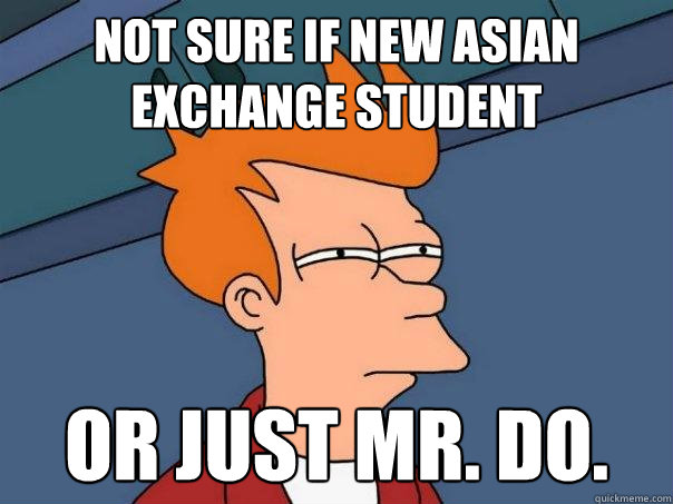 Not sure if new Asian exchange student Or just Mr. Do.  Futurama Fry