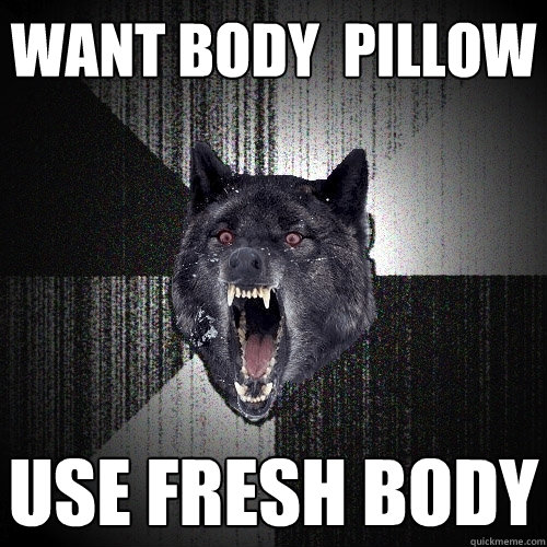 want body  pillow use fresh body  Insanity Wolf