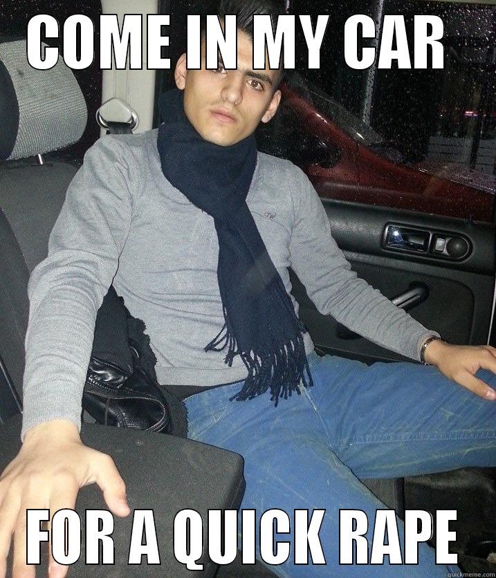 COME IN MY CAR  FOR A QUICK RAPE Misc