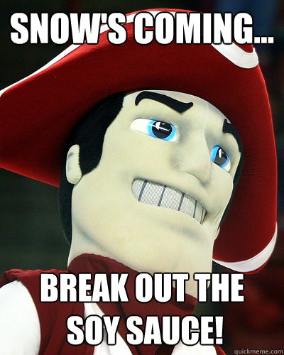 Snow's coming... Break out the
 soy sauce!  Sam the Minuteman