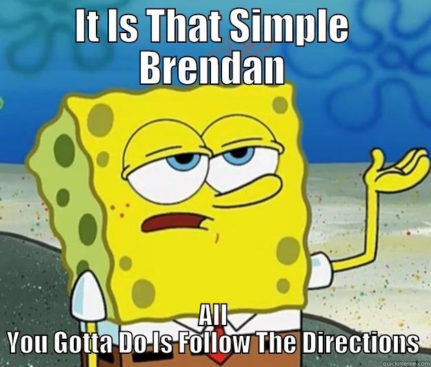 Try Me - IT IS THAT SIMPLE BRENDAN ALL YOU GOTTA DO IS FOLLOW THE DIRECTIONS Tough Spongebob