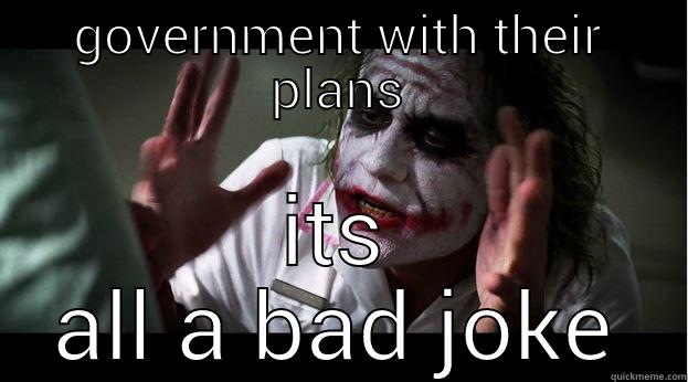 GOVERNMENT WITH THEIR PLANS ITS ALL A BAD JOKE Joker Mind Loss