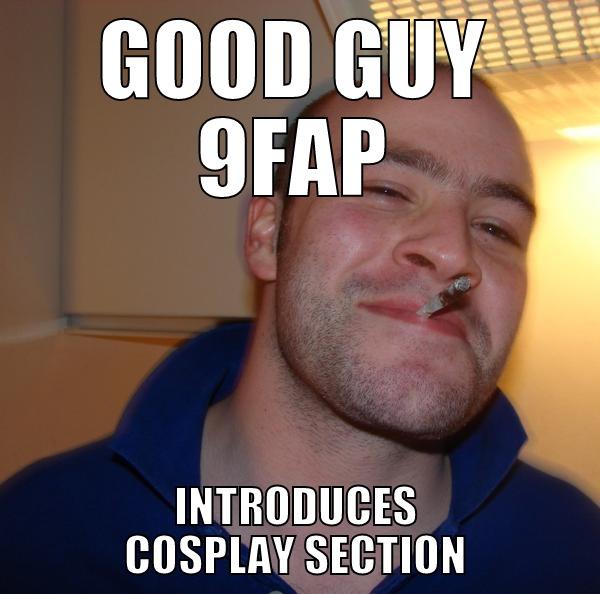 GOOD GUY 9FAP INTRODUCES COSPLAY SECTION Good Guy Greg 