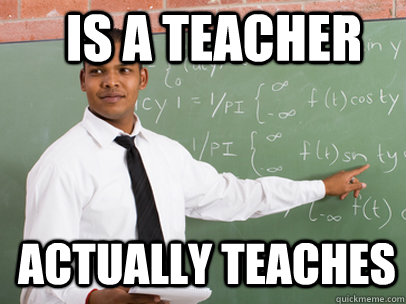 IS A TEACHER ACTUALLY TEACHES  Good Guy Teacher