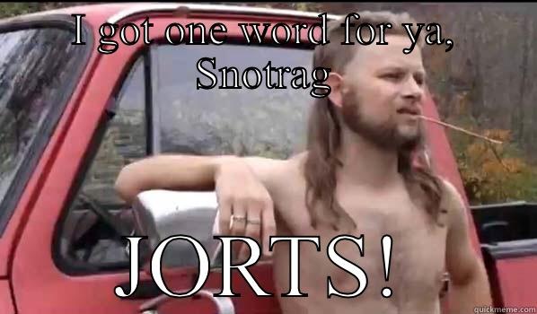I GOT ONE WORD FOR YA, SNOTRAG JORTS! Almost Politically Correct Redneck