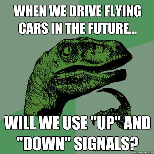 when we drive flying cars in the future... will we use 