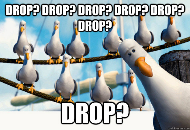 DROP? DROP? DROP? DROP? DROP? DROP? DROP?  Finding Nemo Mine Seagulls