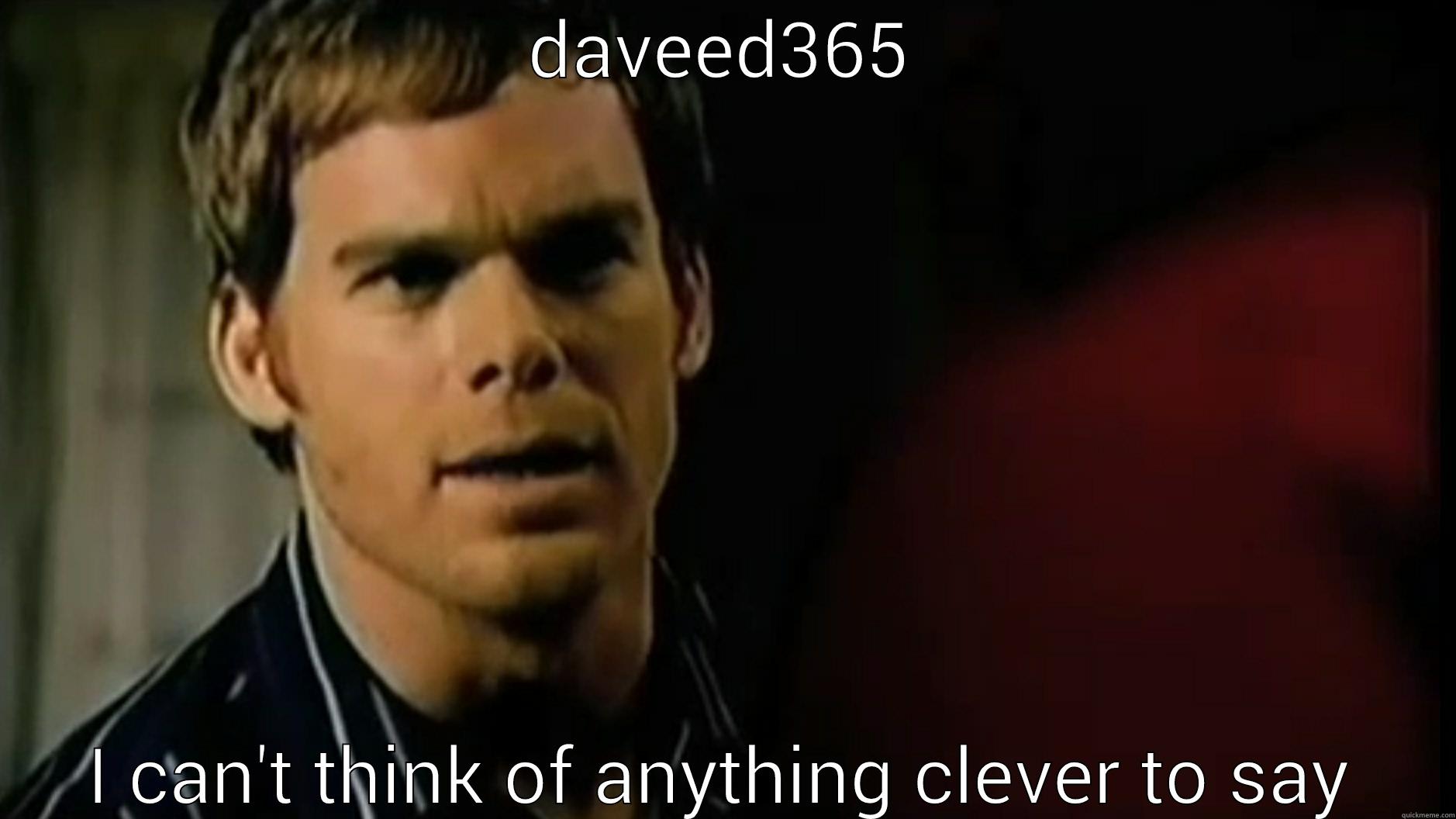 DAVEED365 I CAN'T THINK OF ANYTHING CLEVER TO SAY Misc