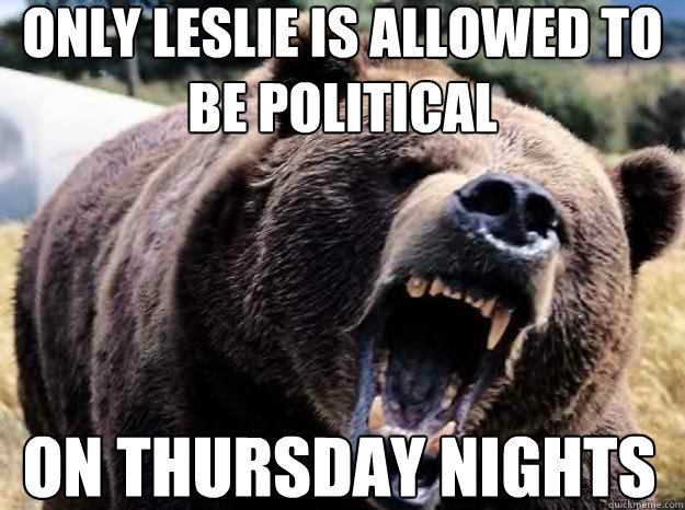 only leslie is allowed to be political  on thursday nights  