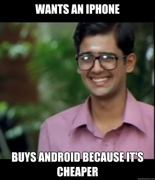 wants an iPhone Buys android because it's cheaper  Smart Iyer boy