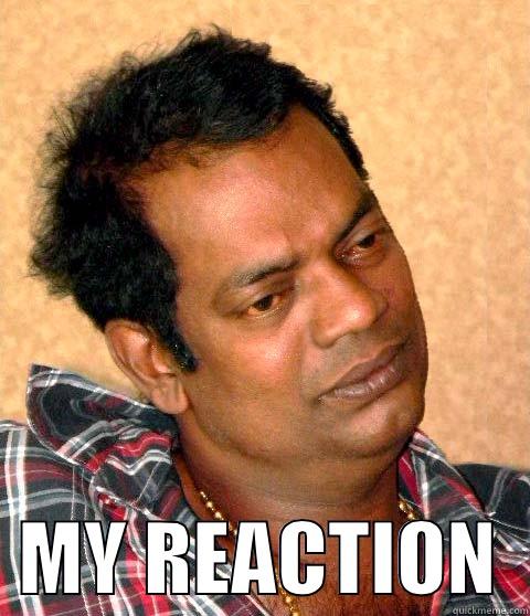    MY REACTION  Misc