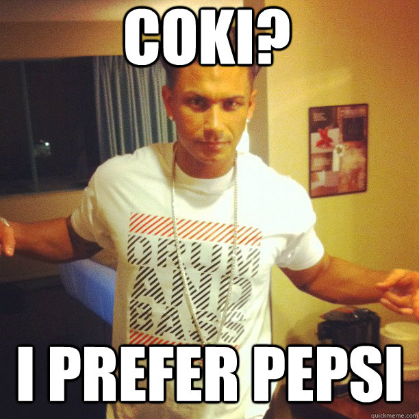Coki? I prefer pepsi  Drum and Bass DJ Pauly D