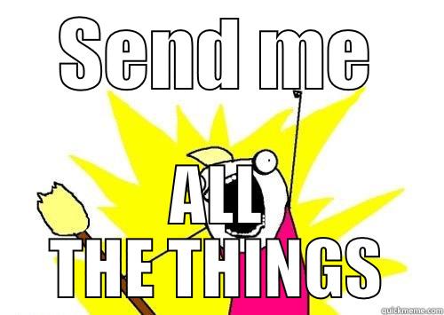 SEND ME ALL THE THINGS Misc