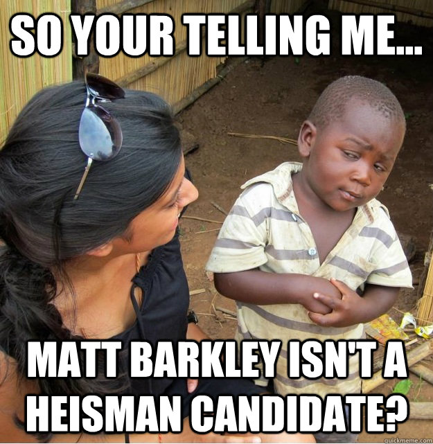 So your telling me... Matt Barkley isn't a Heisman Candidate?  Skeptical Third World Kid