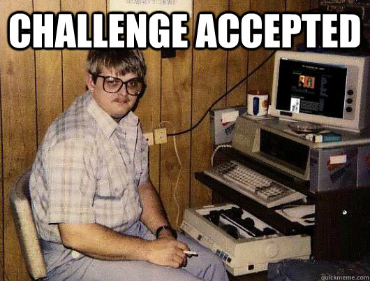 challenge accepted  - challenge accepted   Socially Retarded Computer Nerd