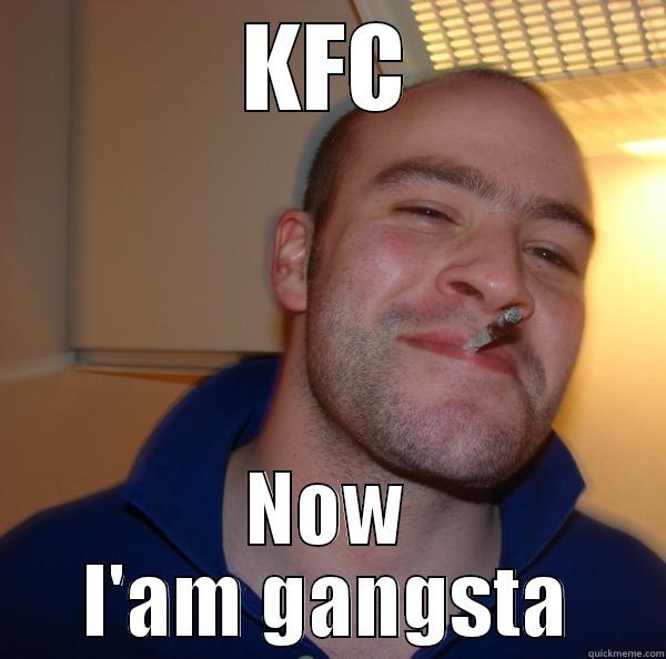KFC NOW I'AM GANGSTA Good Guy Greg 