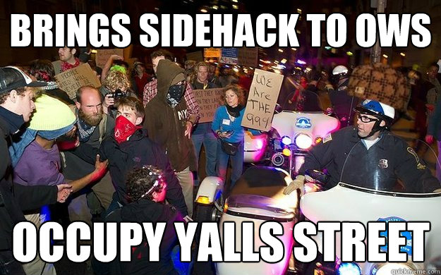 brings sidehack to ows occupy yalls street - brings sidehack to ows occupy yalls street  scumbag occupy cops