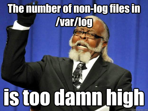 The number of non-log files in /var/log is too damn high  Toodamnhigh