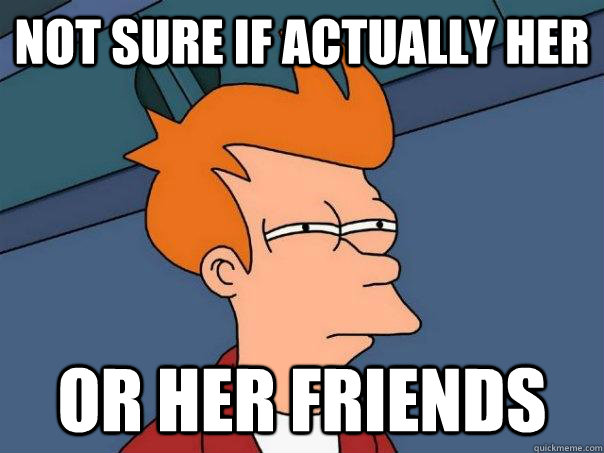 Not sure if actually her or her friends  Futurama Fry