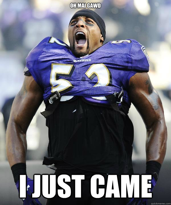 OH MAI GAWD I JUST CAME - OH MAI GAWD I JUST CAME  Ray Lewis Came