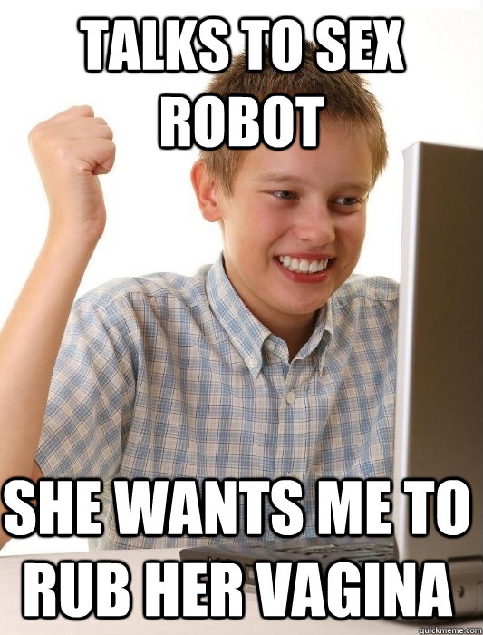 Talks to sex robot She wants me to rub her vagina  First Day on the Internet Kid