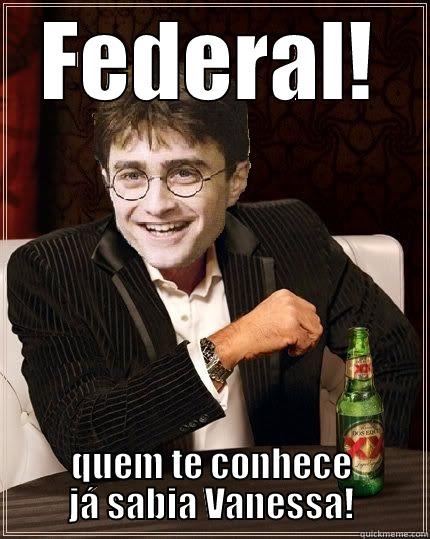 FEDERAL! QUEM TE CONHECE JÁ SABIA VANESSA! The Most Interesting Harry In The World