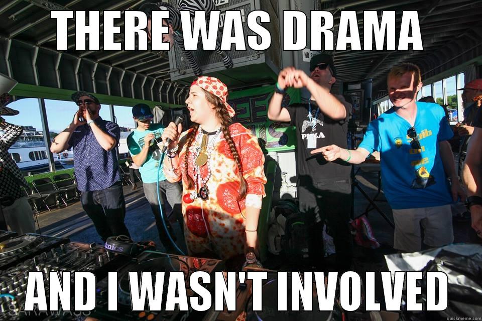 THERE WAS DRAMA AND I WASN'T INVOLVED Misc