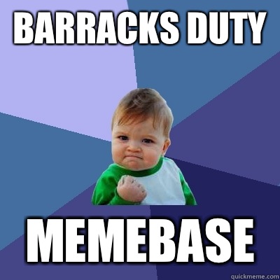 Barracks duty Memebase  Success Kid