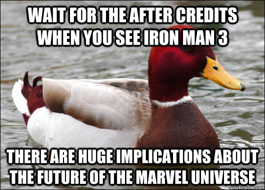 Wait for THE AFTER credits when you see Iron Man 3 THERE ARE hUGE IMPLICATIONS ABOUT THE FUTURE OF THE MARVEL UNIVERSE  Malicious Advice Mallard