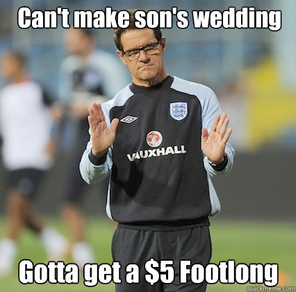 Can't make son's wedding Gotta get a $5 Footlong - Can't make son's wedding Gotta get a $5 Footlong  Scumbag Coach