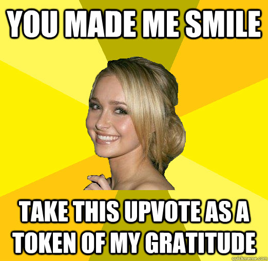 You made me smile Take this upvote as a token of my gratitude - You made me smile Take this upvote as a token of my gratitude  Tolerable Facebook Girl